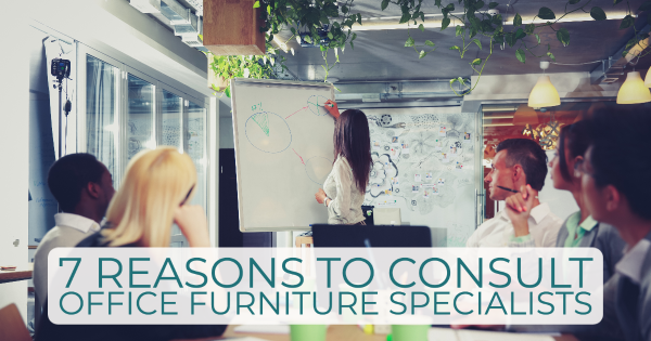 7 Reasons to Consult Office Furniture Specialists